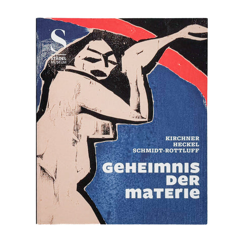 Geheimnis der Materie: Kirchner, Heckel, Schmidt-Rottluff