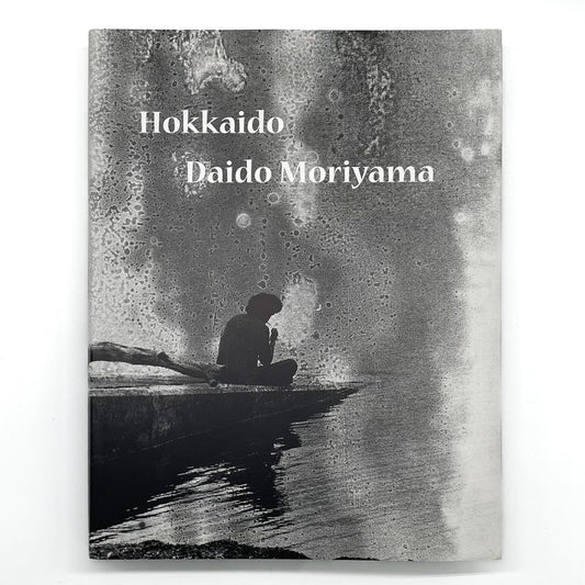 森山大道　Hokkaido（北海道） ラットホールギャラリー