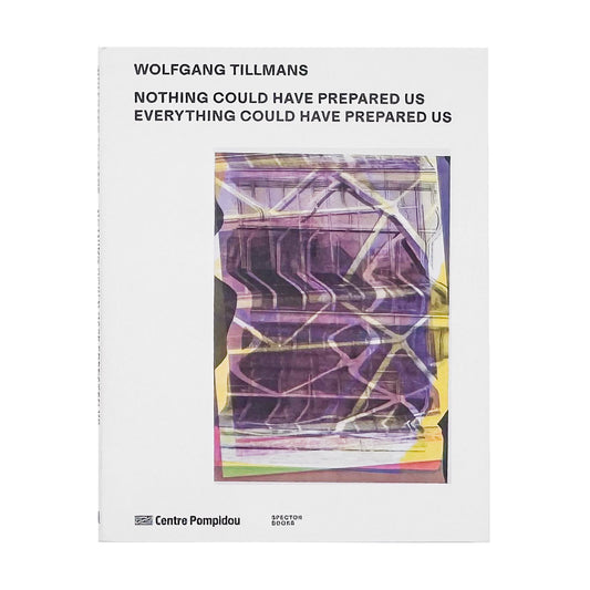 ヴォルフガング・ティルマンス『Nothing Could Have Prepared Us – Everything Could Have Prepared Us』。2025年ポンピドゥー・センターで開催された展覧会を記録した、Spector BooksとÉditions du Centre Pompidou共同刊行の写真集。